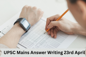 UPSC Mains Answer Writing 23rd April